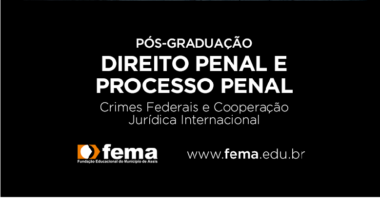 FEMA lança Pós-Graduação em Direito Penal e Processo Penal