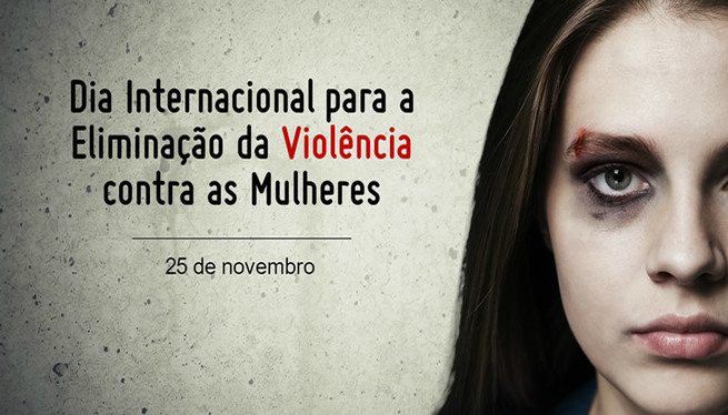 Hoje é Dia Internacional pela Eliminação da Violência contra as Mulheres