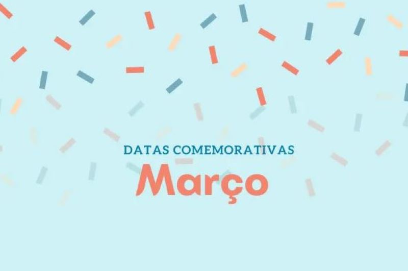 Mês de março é marcado por diversas datas comemorativas