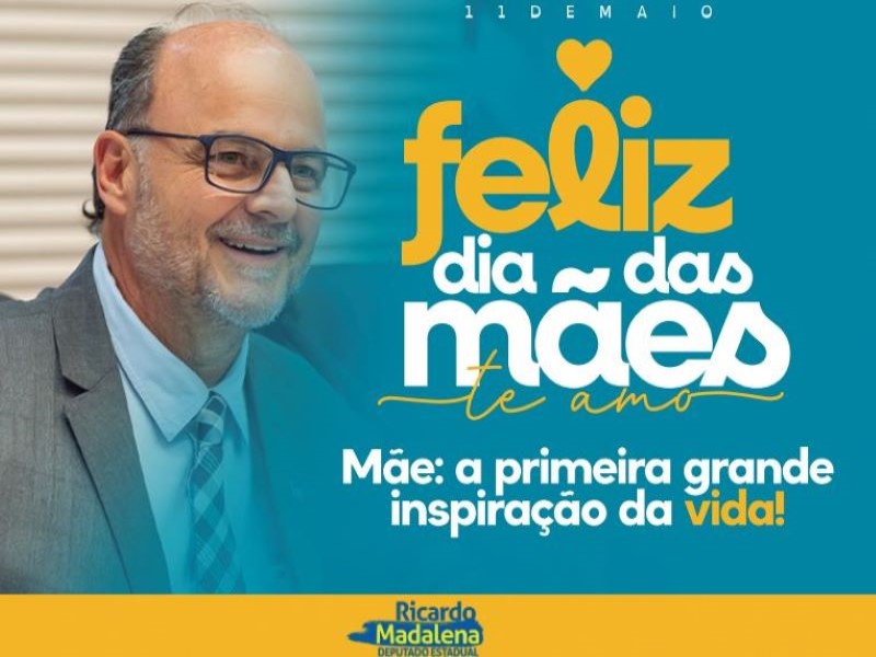 Deputado Estadual Ricardo Madalena homenageia as mulheres neste Dia das Mães