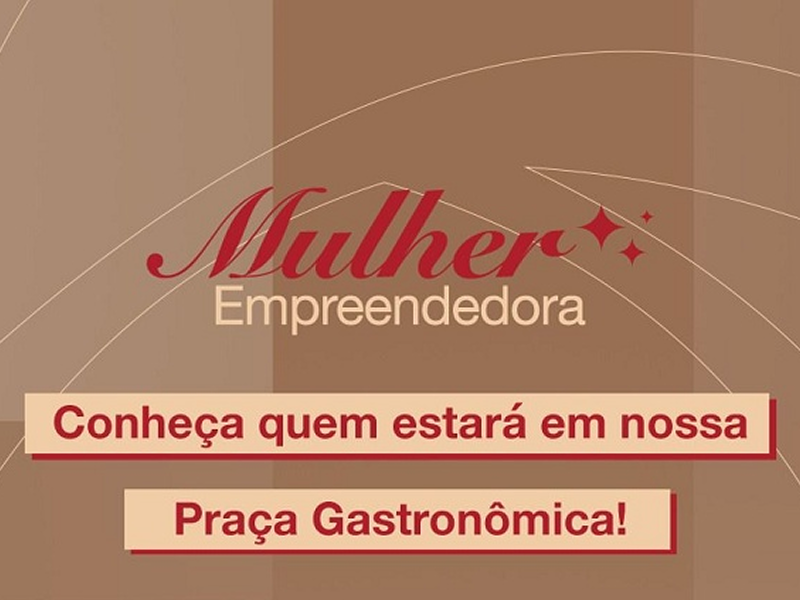 Praça Gastronômica terá variedade de sabores no Evento Mulher Empreendedora