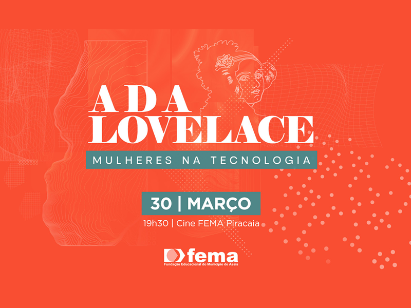 FEMA promove evento “Ada Lovelace – Mulheres na Tecnologia” no dia 30 de março
